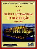 Política Internacional da Revolução 1964-1985 - Letras do pensamento