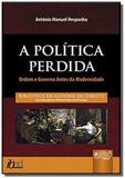 Politica perdida, a - ordem e governo antes da mod - Jurua