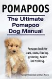 Pomapoos. The Ultimate Pomapoo Dog Manual. Pomapoo book for care, costs, feeding, grooming, health and training. - Internet marketing business