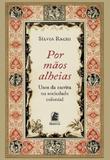 Por maos alheias: usos da escrita na sociedade colonial - Editora puc minas