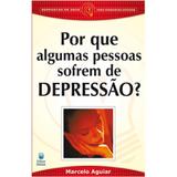 Por que Algumas Pessoas Sofrem de Depressão - Marcelo Aguiar - Betania