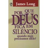 Por Que Deus Fica em Silêncio - James Long - Editora cpad