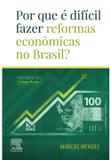 Por Que É Difícil Fazer Reformas Econômicas no Brasil - Grupo gen