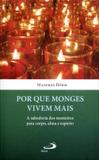 Por Que Monges Vivem Mais - A Sabedoria Dos Mosteiros Para Corpo, Alma e Espírito - Paulus