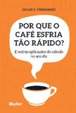 Por que o cafe esfria tao rapido - e outras aplicacoes do calculo no seu d - Blucher