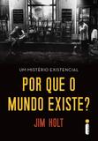 Por que o mundo existe? - um mistério existencial