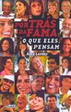 Por tras da fama - o que eles pensam - Editora globo