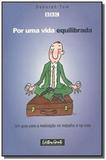 Por uma vida equilibrada - um guia para a realizacao notrabalho e na vida - Gente