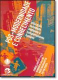 Pós Modernidade e Conhecimento: Educacao, Sociedade, Ambiente e Comportamento Humano - Sulina
