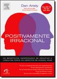 Positivamente irracional - Alta books elsevier