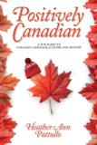 Positively Canadian - Heather ann pattullo