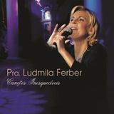 Pra Ludmila Ferber - Canções Inesquecíveis - CD - Som livre
