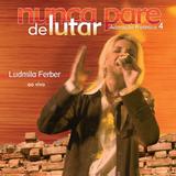 Pra. Ludmila Ferber - Nunca Pare De Lutar - Ao Vivo - CD - Som livre