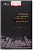 Pragmatica da linguagem e ensino de etica: quando - Paco editorial