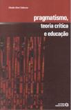 Pragmatismo,teoria critica e educacao - Autores associados