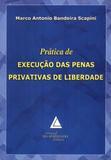 Prática de Execução das Penas Privativas de Liberdade - Livraria do advogado