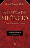 Pratica do silencio, a - curso de metafisica pratica - Isis