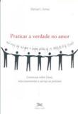 Praticar a verdade no amor - Edições loyola
