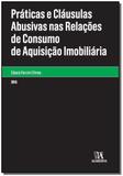 Práticas e Cláusulas Abusivas nas Relações de Consumo de Aquisição Imobiliária - 01Ed/14 - Almedina