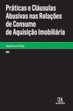 Práticas E Clausulas Abusivas Nas Relações De Consumo De Aquisição Imobiliária - Almedina