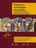 Práticas e Estratégias Femininas. Histórias de Mulheres Nas Ciências da Matéria - Livraria da física