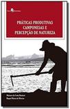 Praticas produtivas camponesas e percepcao de natureza - Paco editorial