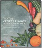 Pratos Vegetarianos de Dar Água na Boca - Publifolha editora