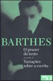Prazer do texto precedido de variaçoes sobre a escrita, o - Ediçoes 70