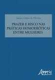 Prazer e risco nas praticas homoeroticas entre mulheres. - Appris