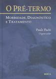 Pre-termo, o - morbidade, diagnostico e tratamento - Roca (grupo gen)