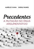 Precedentes - a mutacao no onus argumentativo - Forense (grupo gen)