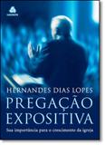 Pregação Expositiva Sua Importância Para o Crescimento da Igreja - Hagnos