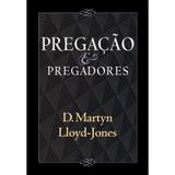Pregação Pregadores - David Martyn Lloyd-Jones - 9788599145418