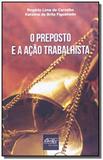 Preposto e a acao trabalhista, o - Del rey