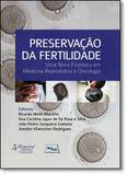 Preservação da Fertilidade: Uma Nova Fronteira em Medicina Reprodutiva e Oncologia - Medbook