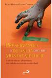 Preservando a Infância para um Mundo Melhor - Paulus editora
