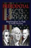 Presidential Facts for Fun! Washington to Polk - Denise lorenz