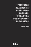 Prevencao de acidentes de trabalho no brasil sob a otica dos incentivos ecomicos - Ltr