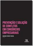 Prevenção e Solução de Conflitos em Consórcios Empresariais - 01Ed/17 - Almedina