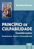Princípio da Culpabilidade - Considerações - Fundamento, Teoria e Considerações - Juruá