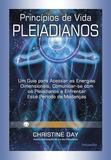 Princípios de Vida Pleiadianos - Um Guia Para Acessar As Energias Dimensionais, Comunicar-Se Com Os Pleiadianos E Enfrentar Este Período De Mudanças.