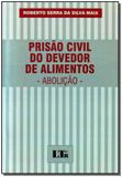 Prisão Civil do Devedor de Alimentos: Abolição - Ltr