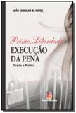 Prisao, liberdade e execucao da pena - teoria e pr - Servanda