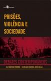 Prisões violência e sociedade - debates contemporâneos - Paco editorial