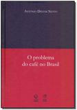 Problema do Café no Brasil, O - Unesp editora
