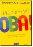Problemas Oba! - A Revolucao Para Voce Vencer No Mundo Dos Negocios / Shinyashiki - Gente