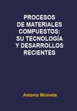 Procesos de Materiales Compuestos: Su Tecnología Y Desarrollos Recientes - Reverté