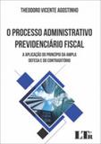 Processo administrativo previdenciario fiscal, o - Ltr
