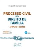 Processo Civil no Direito de Família - Teoria e Prática