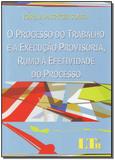 Processo do trabalho e a execucao prov.rumo a efet.do p - Ltr